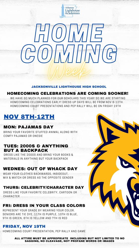 Next week we will begin preparations to celebrate Homecoming! We hope you will all join us for the fun activities we have planned.   Monday 10/8: Pajamas Day Bring your favorite stuffed animal with comfy pajamas  Tuesday 10/9: 2000s & Anything but a Backpack Dress like it's the 2000s and bring your books & materials in anything but your backpack  Wednesday 10/10: Out of Whack Day Wear your clothes backwards, insideout, mix & match, or dress as the opposite gender  Thursday 10/11: Celebrity / Character Day Dress like your favorite celebrity, cartoon, or character  Friday 10/12: Dress in your Class Colors Represent your grade by wearing your color. Seniors are Tie Dye, 11th Purple, 10th Blue, 9th Green, 8th Yellow, 7th Red.  Friday, November 19th - Homecoming Homecoming Court Presentation, Pep Rally, and Game - more information coming soon!  Please note: All attire must be appropriate, including, but not limited to No Sagging, No Cleavage, No Profane Words or Images.