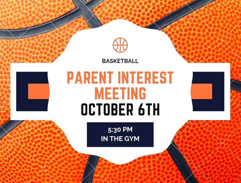 Basketball Parent Interest Meeting October 6th at 5:30 in the gym.
